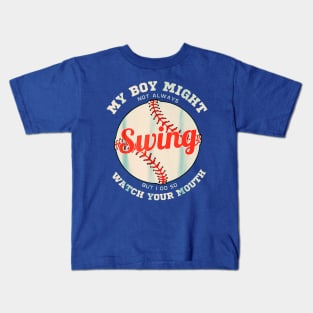 My Boy Might Not Always Swing But I Do So Better Watch Your Mouth Kids T-Shirt